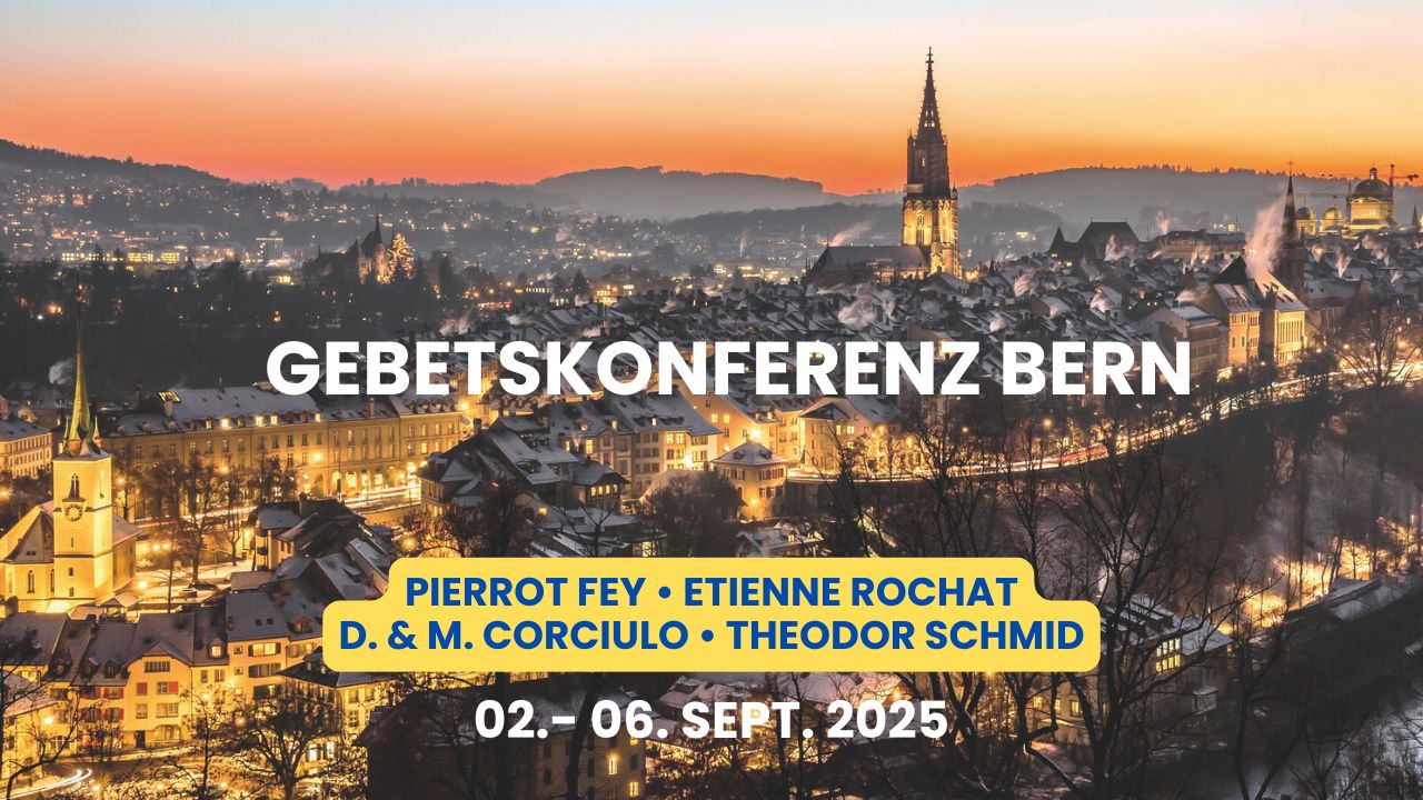 Gebetskonferenz Bern (Schweiz) - 02.-06.09.2025- P. Fey, E.Rochat, D. & M. Corciulo, Theodor Schmid